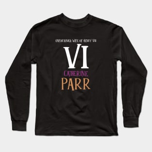 Wife No.6 King Henry VIII - Parr Long Sleeve T-Shirt